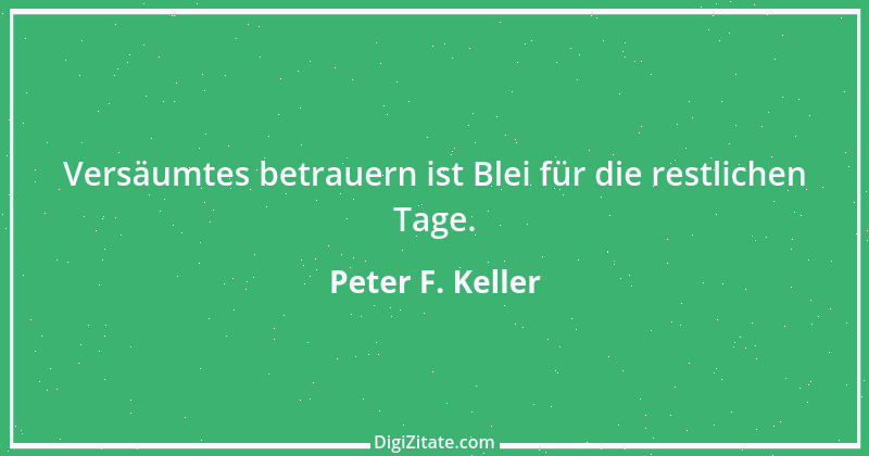 Zitat von Peter F. Keller 35