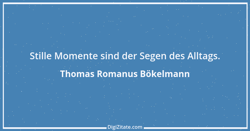 Zitat von Thomas Romanus Bökelmann 14