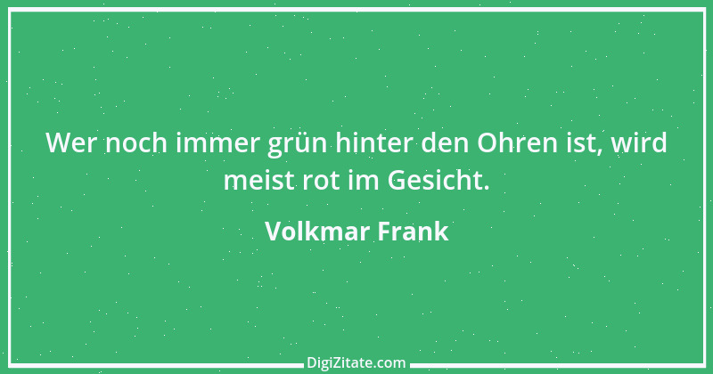 Zitat von Volkmar Frank 126