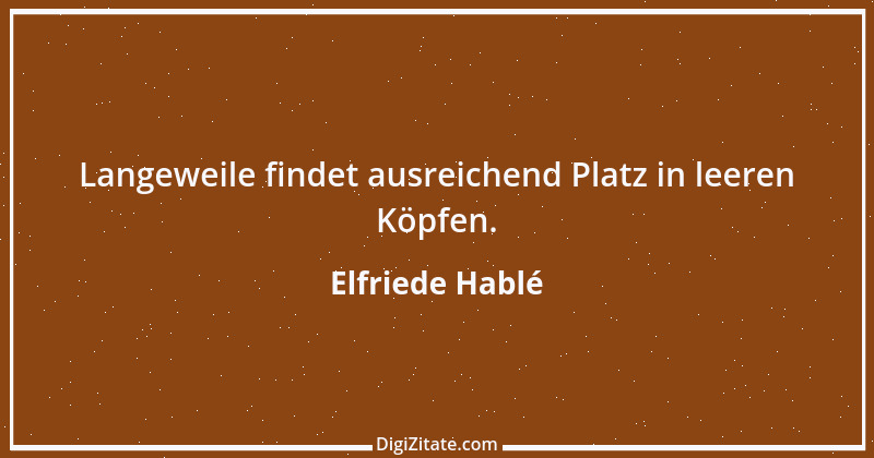 Zitat von Elfriede Hablé 33