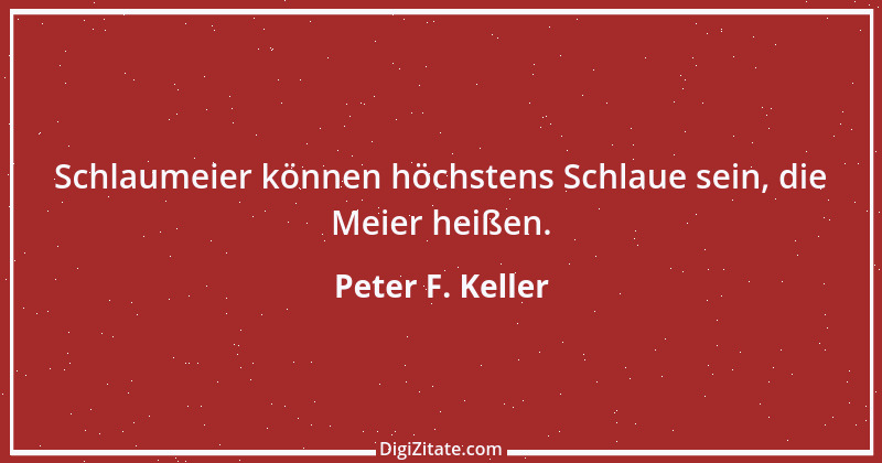 Zitat von Peter F. Keller 36