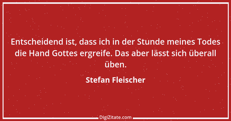 Zitat von Stefan Fleischer 243