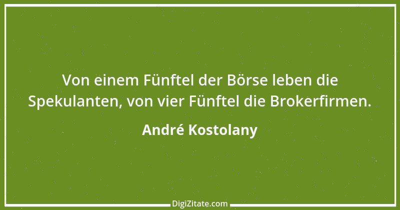 Zitat von André Kostolany 54