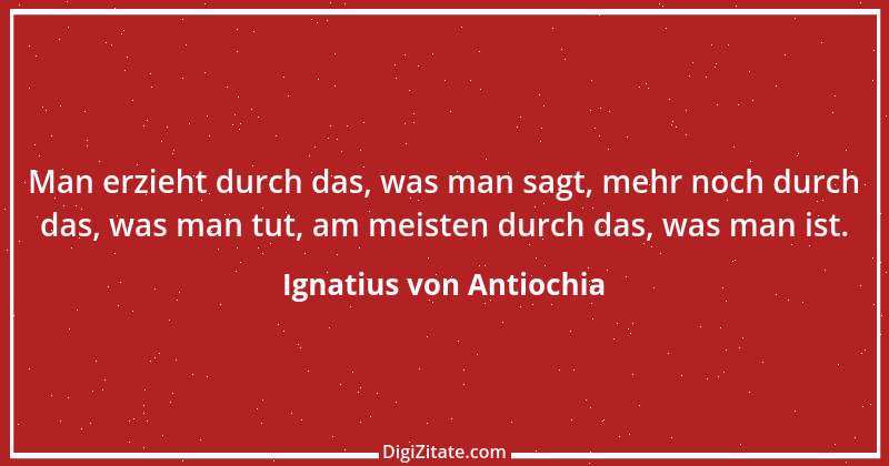 Zitat von Ignatius von Antiochia 8