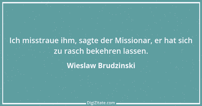 Zitat von Wieslaw Brudzinski 83