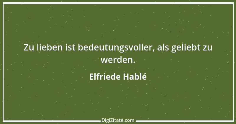 Zitat von Elfriede Hablé 35