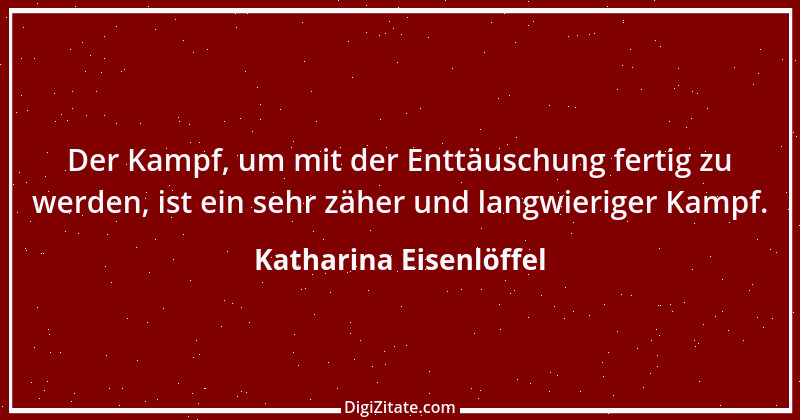 Zitat von Katharina Eisenlöffel 160