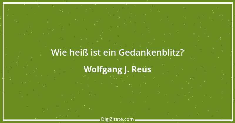 Zitat von Wolfgang J. Reus 131