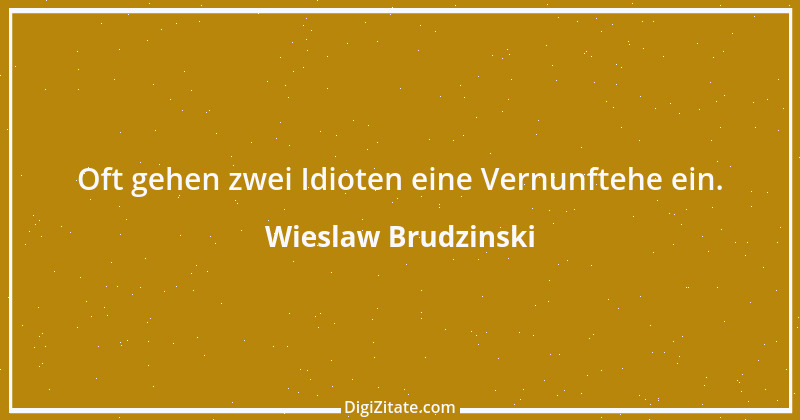 Zitat von Wieslaw Brudzinski 85