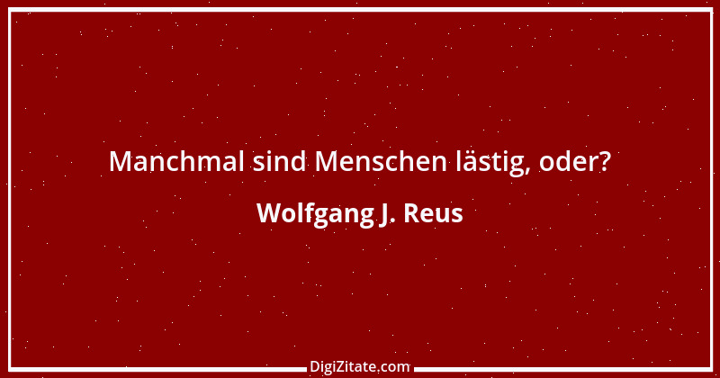 Zitat von Wolfgang J. Reus 132