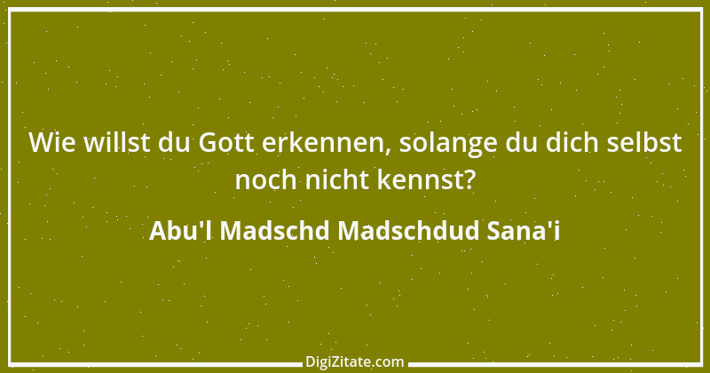 Zitat von Abu'l Madschd Madschdud Sana'i 6