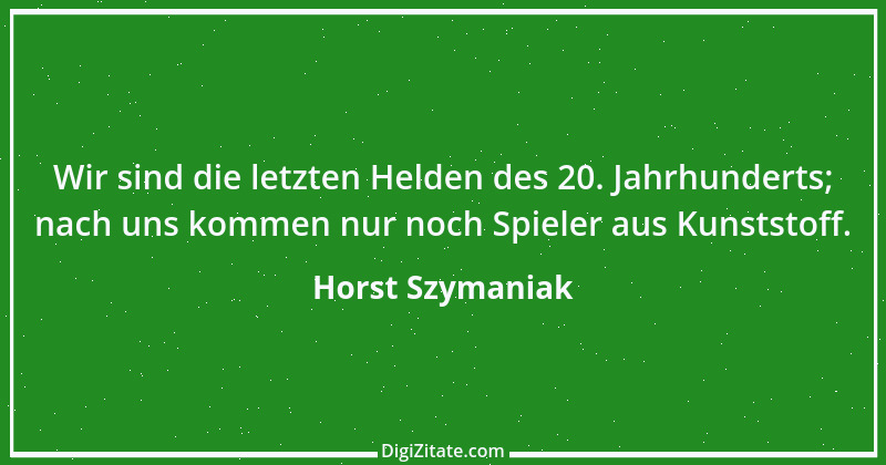 Zitat von Horst Szymaniak 1