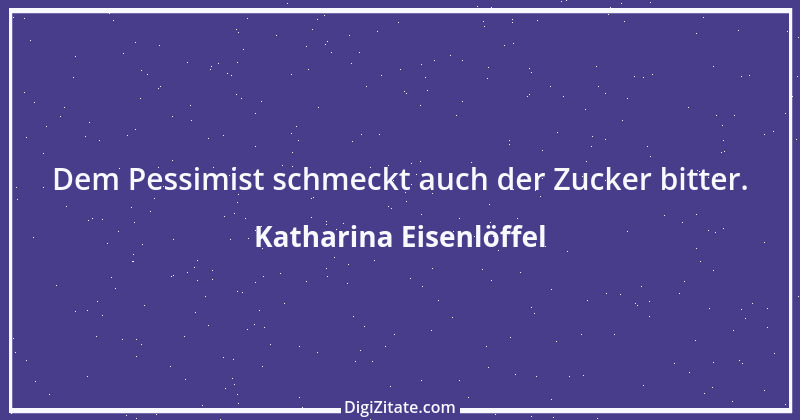 Zitat von Katharina Eisenlöffel 162