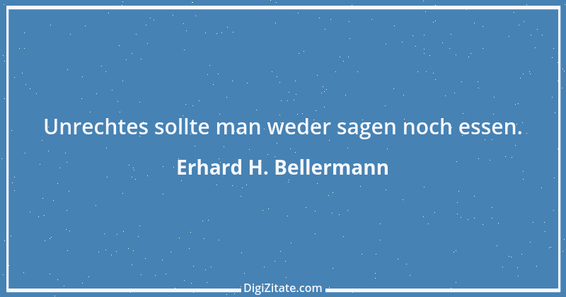 Zitat von Erhard H. Bellermann 808