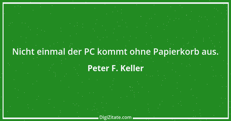 Zitat von Peter F. Keller 41