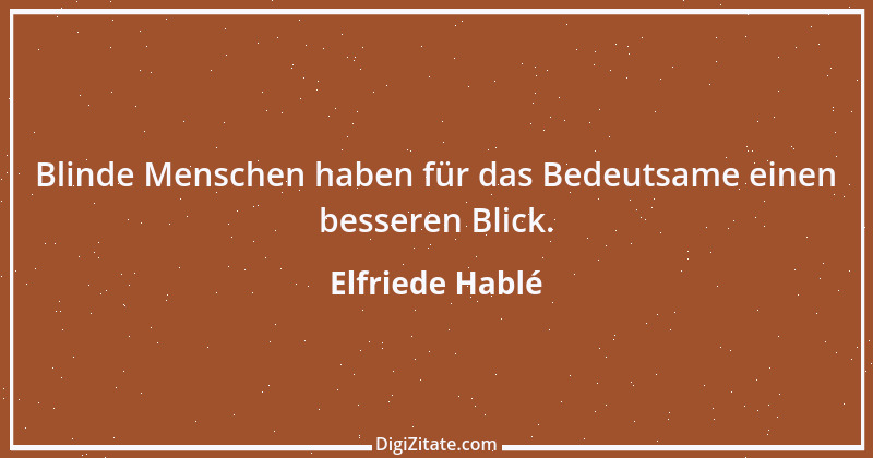 Zitat von Elfriede Hablé 39