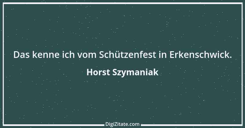 Zitat von Horst Szymaniak 3