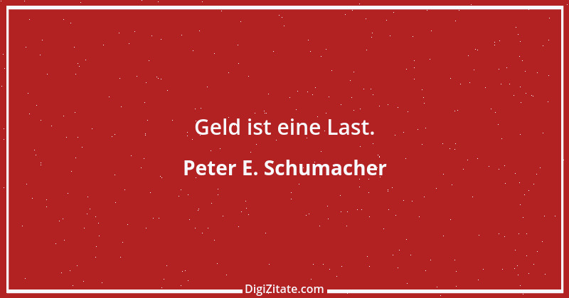 Zitat von Peter E. Schumacher 100