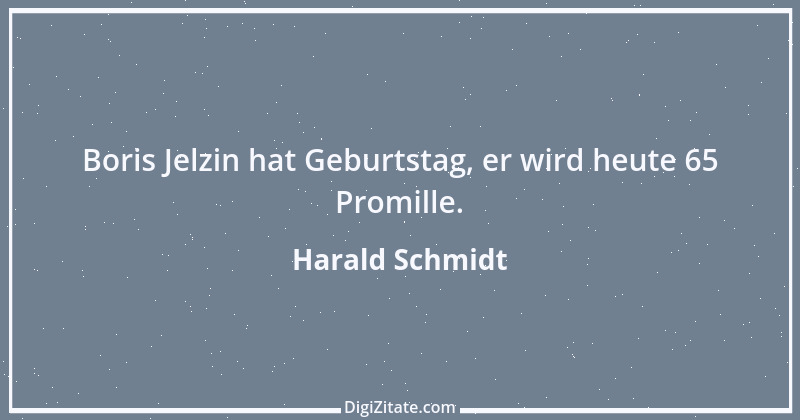 Zitat von Harald Schmidt 101