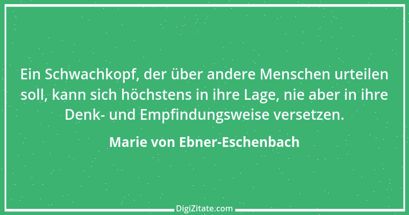 Zitat von Marie von Ebner-Eschenbach 751