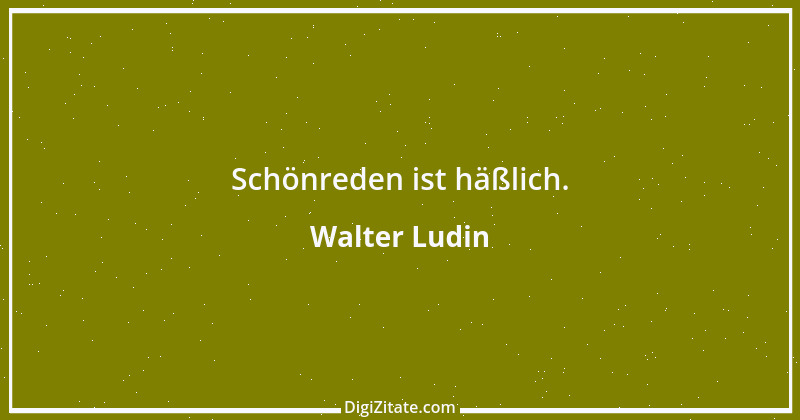 Zitat von Walter Ludin 285