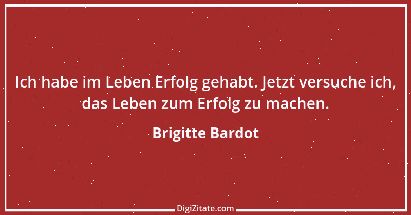 Zitat von Brigitte Bardot 14