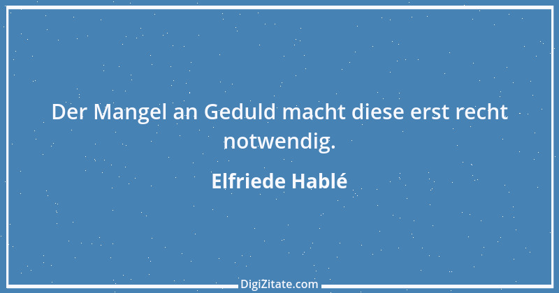 Zitat von Elfriede Hablé 40