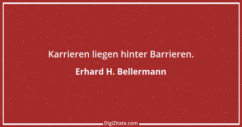 Zitat von Erhard H. Bellermann 810