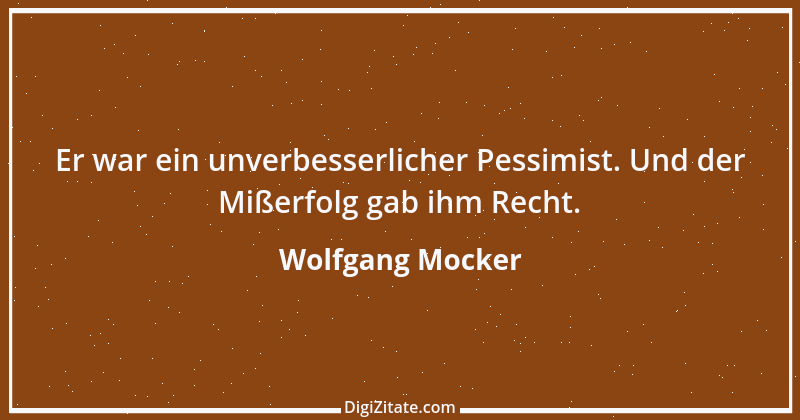 Zitat von Wolfgang Mocker 317