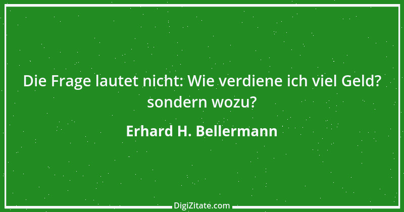 Zitat von Erhard H. Bellermann 811