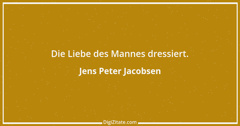 Zitat von Jens Peter Jacobsen 16