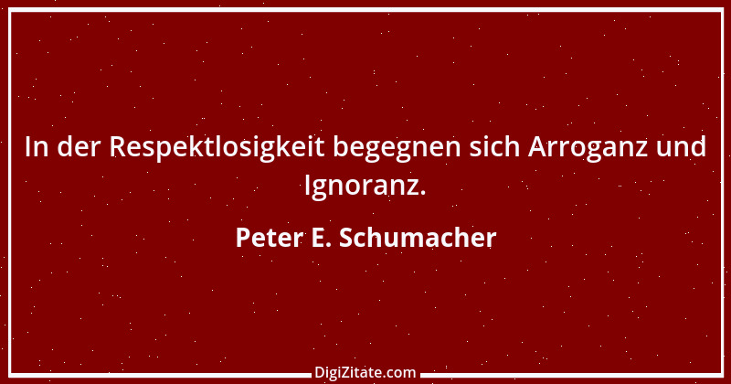 Zitat von Peter E. Schumacher 102