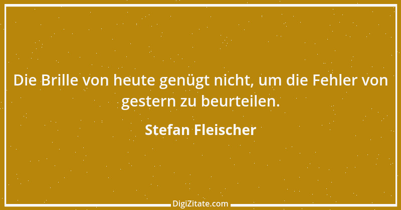 Zitat von Stefan Fleischer 251