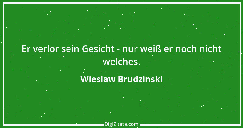 Zitat von Wieslaw Brudzinski 90