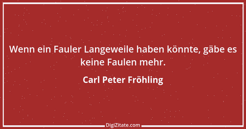 Zitat von Carl Peter Fröhling 15