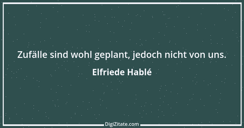 Zitat von Elfriede Hablé 42