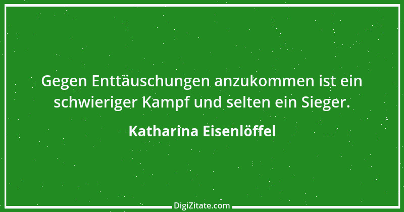 Zitat von Katharina Eisenlöffel 167