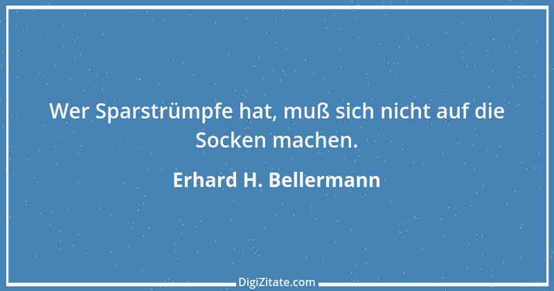 Zitat von Erhard H. Bellermann 813