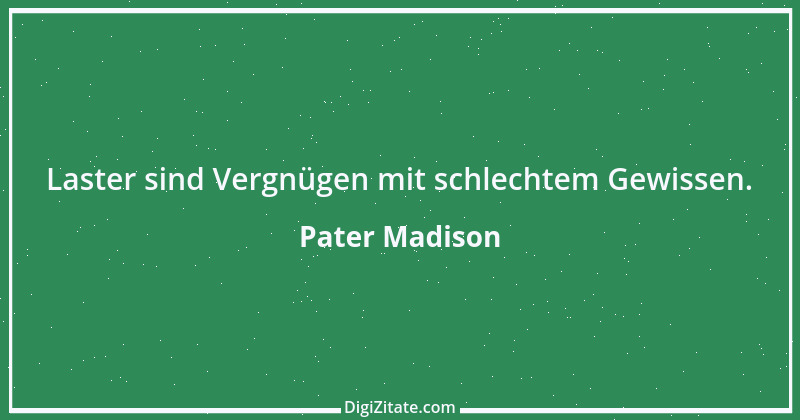 Zitat von Pater Madison 1