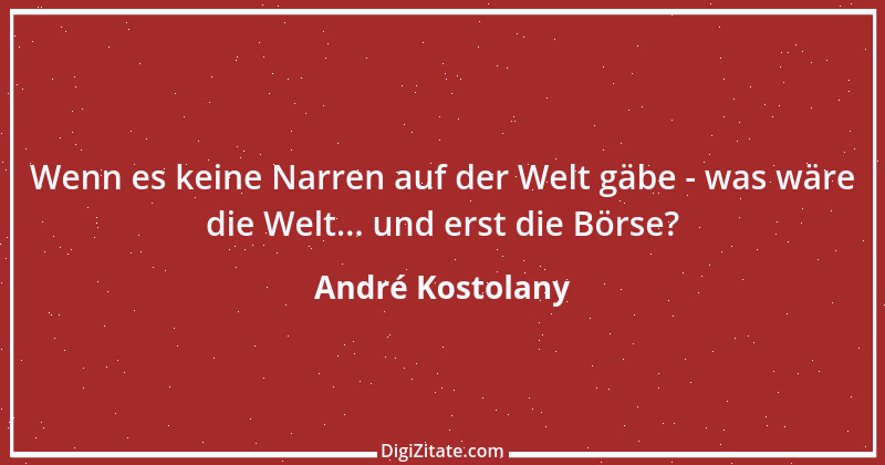 Zitat von André Kostolany 64