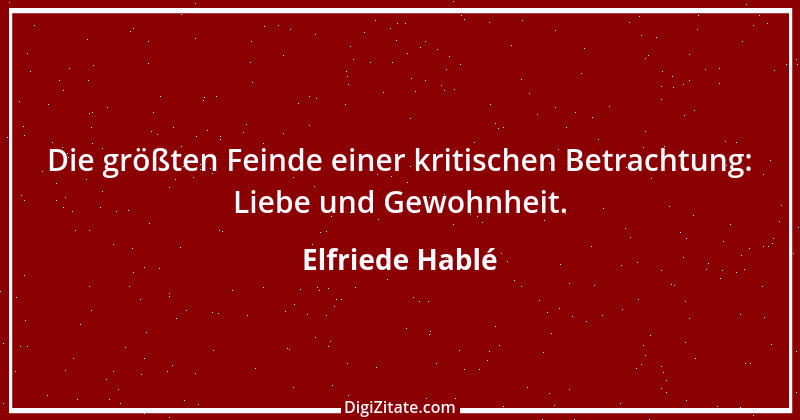 Zitat von Elfriede Hablé 44