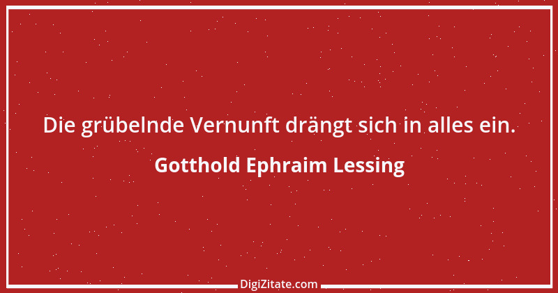 Zitat von Gotthold Ephraim Lessing 222