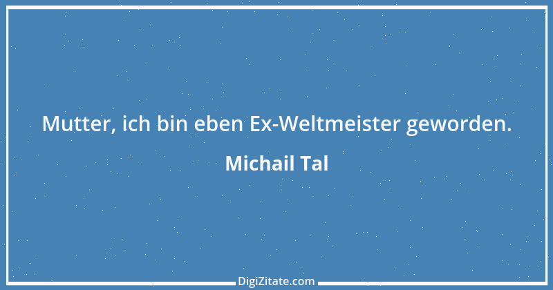 Zitat von Michail Tal 10