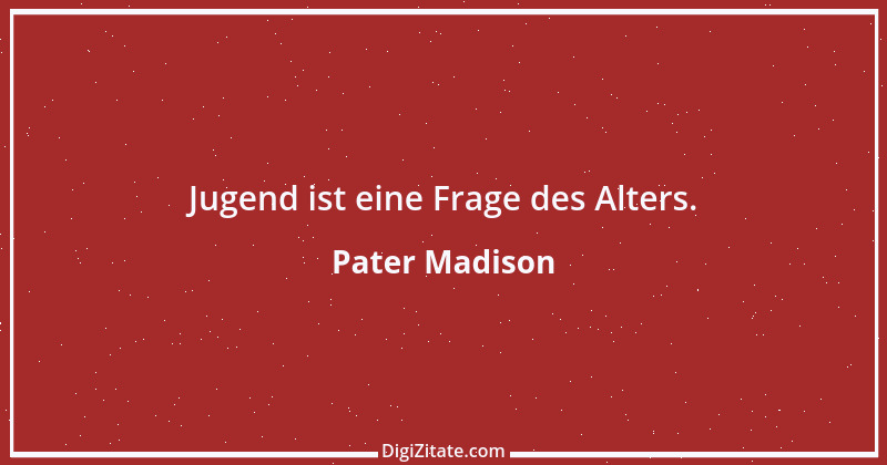 Zitat von Pater Madison 2