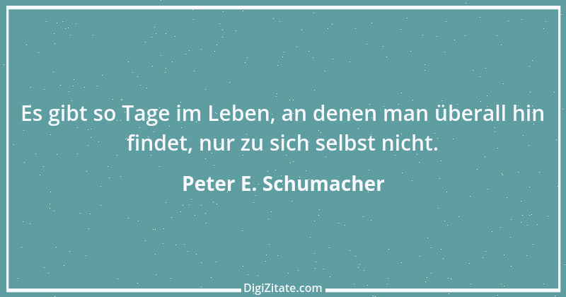 Zitat von Peter E. Schumacher 105