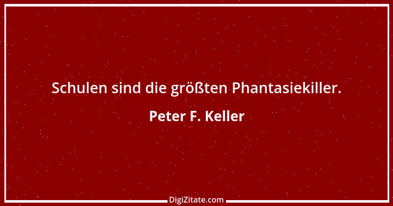 Zitat von Peter F. Keller 47