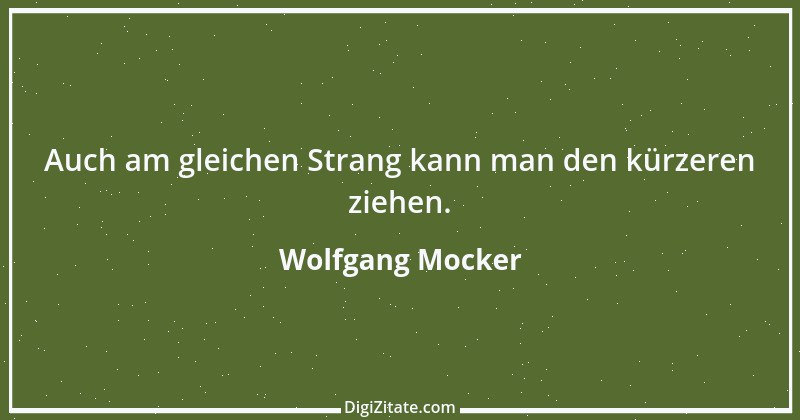 Zitat von Wolfgang Mocker 321