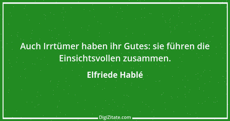 Zitat von Elfriede Hablé 45