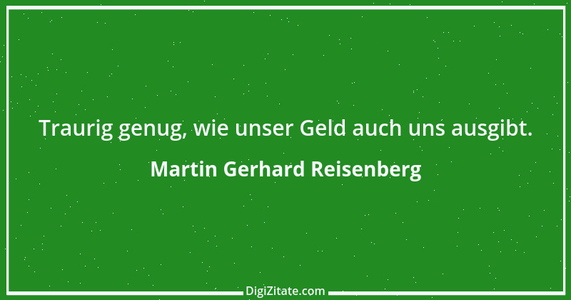 Zitat von Martin Gerhard Reisenberg 616