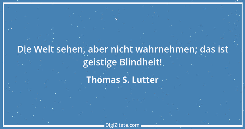 Zitat von Thomas S. Lutter 7